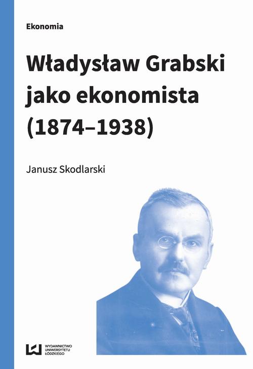 Władysław Grabski jako ekonomista (1874-1938)