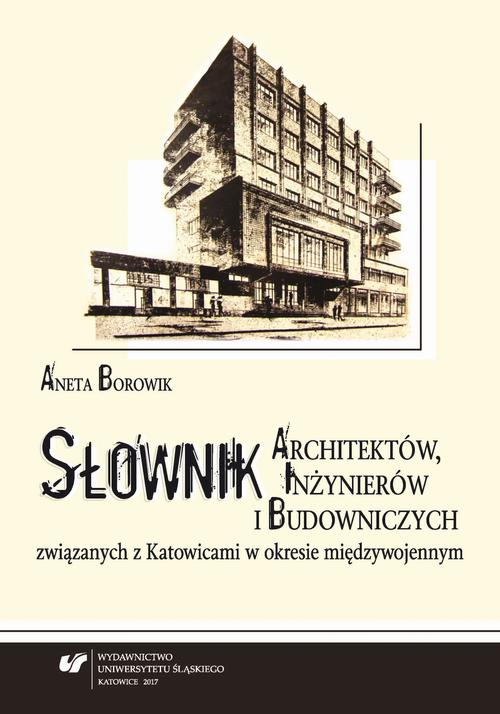 Słownik architektów, inżynierów i budowniczych związanych z Katowicami w okresie międzywojennym. Wyd. 2