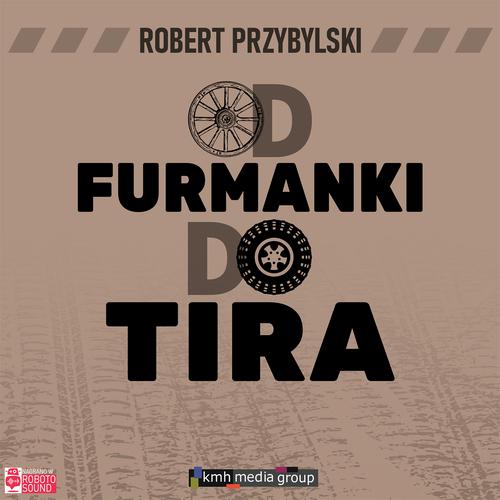 Od furmanki do tira. 100 lat polskiego transportu drogowego
