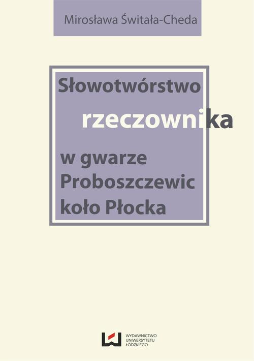 Słowotwórstwo rzeczownika w gwarze Proboszczewic koło Płocka