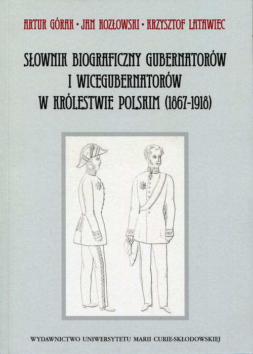 Słownik biograficzny gubernatorów i wicegubernatorów w Królestwie Polskim (1867-1918)