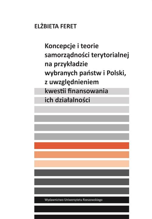 Koncepcje i teorie samorządności terytorialnej na przykładzie wybranych państw i Polski, z uwzględnieniem kwestii finansowania ich działalności