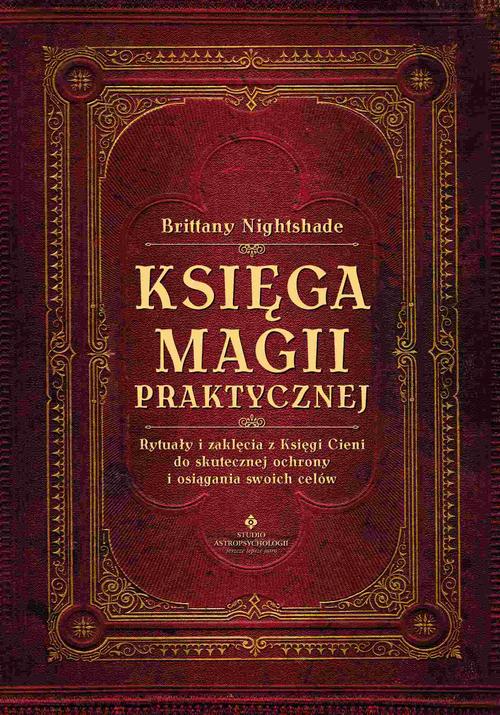 Księga magii praktycznej. Rytuały i zaklęcia z Księgi Ceni do skutecznej ochrony i osiągania swoich celów