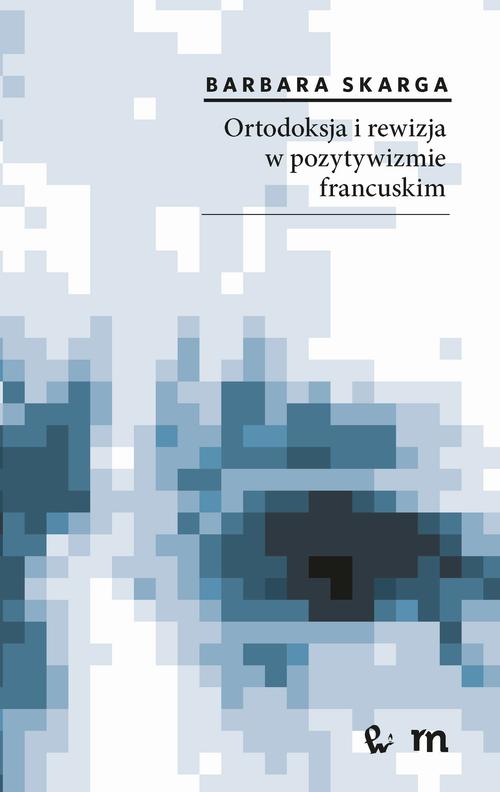 Ortodoksja i rewizja w pozytywizmie francuskim
