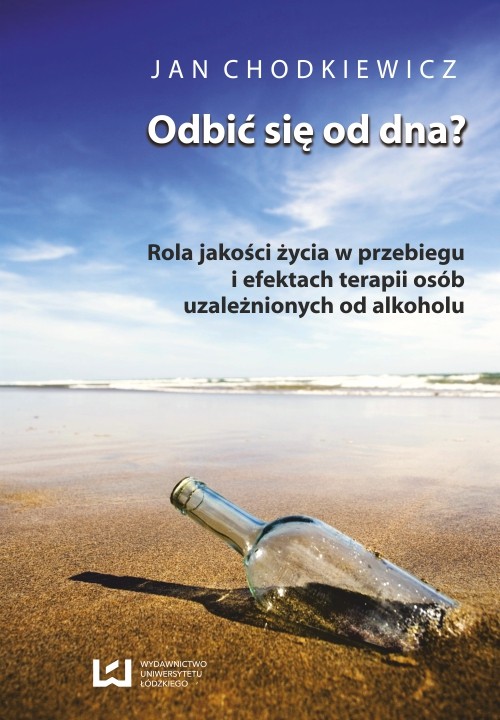 Odbić się od dna? Rola jakości życia w przebiegu i efektach terapii osób uzależnionych od alkoholu