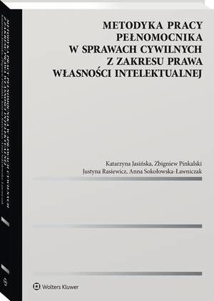 Metodyka pracy pełnomocnika w sprawach cywilnych z zakresu prawa własności intelektualnej