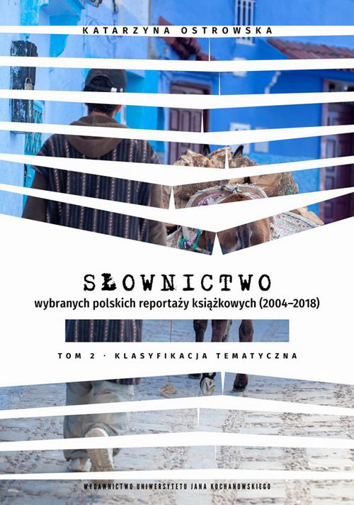 Słownictwo wybranych polskich reportaży książkowych (2004–2018). Tom 2. Klasyfikacja tematyczna
