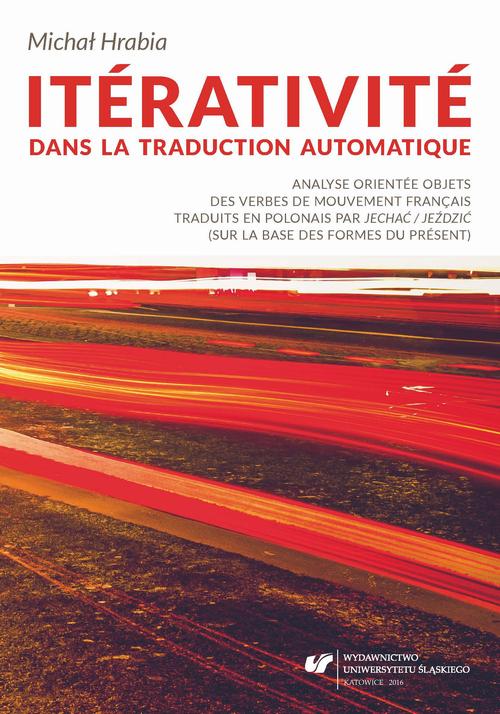 Itérativité dans la traduction automatique. Analyse orientée objets des verbes de mouvement français traduits en polonais par „jechać / jeździć” (sur la base des formes du présent)