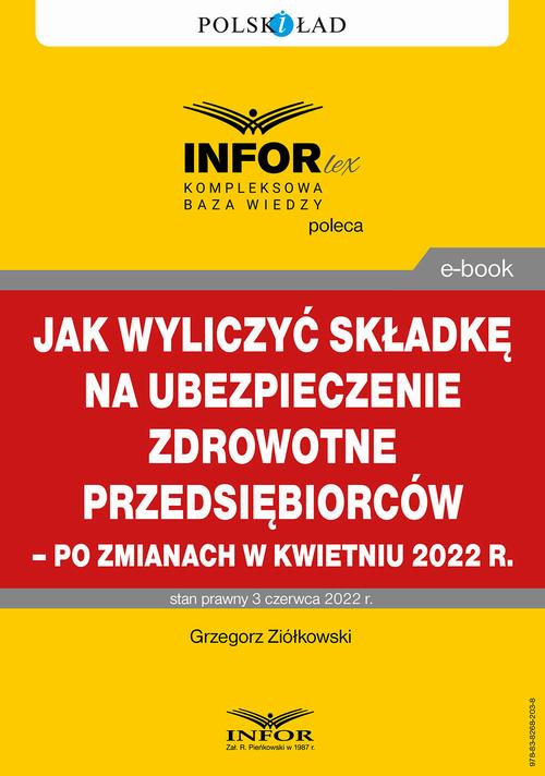 Jak wyliczyć składkę na ubezpieczenie zdrowotne przedsiębiorców – po zmianach w kwietniu 2022 r.
