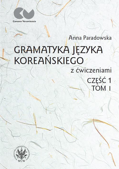 Gramatyka języka koreańskiego z ćwiczeniami. Część 1, tom I
