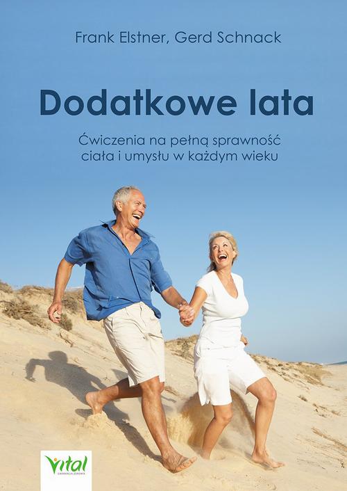 Dodatkowe lata. Łatwe ćwiczenia na pełną sprawność ciała i umysłu w każdym wieku