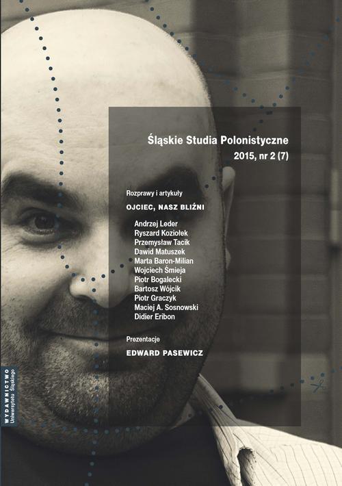 Śląskie Studia Polonistyczne 2015, nr 2 (7): Rozprawy i artykuły: Ojciec, nasz bliźni. Prezentacje: Edward Pasewicz