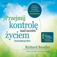 Przejmij kontrolę nad swoim życiem. Przewodnik po NLP