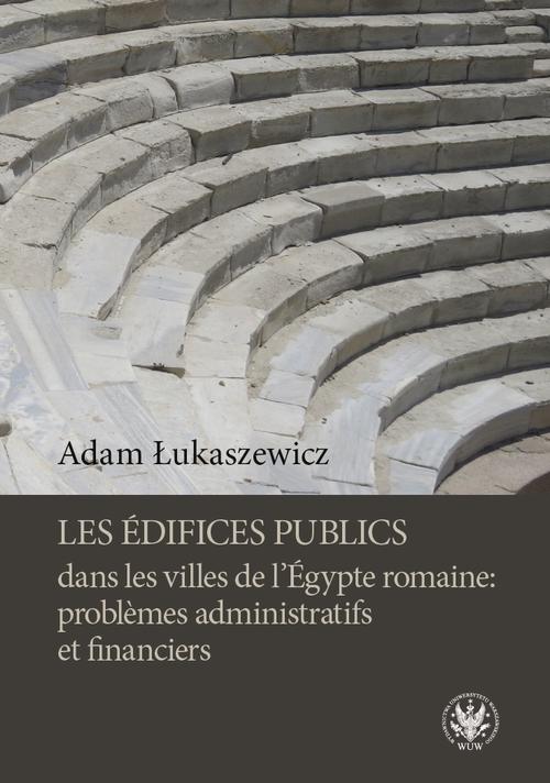 Les édifices publics dans les villes de l'Égypte romaine: problemes administratifs et financiers