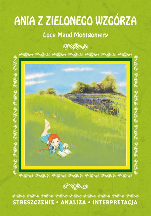 Ania z Zielonego Wzgórza Lucy Maud Montgomery. Streszczenie, analiza, interpretacja