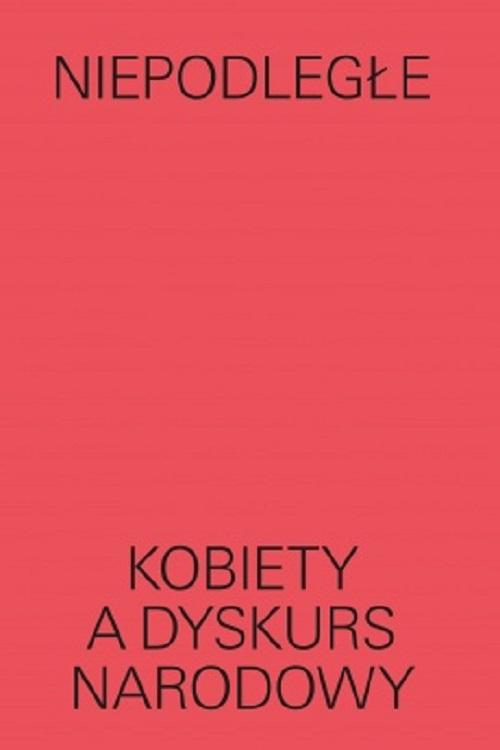 Niepodległe Kobiety a dyskurs narodowy