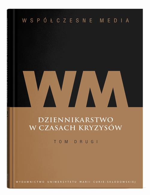 Współczesne media. Dziennikarstwo w czasach kryzysów Tom 2