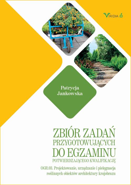 Zbiór zadań OGR. 03 Projektowanie, urządzanie i pielęgnacja roślinnych obiektów architektury krajobrazu