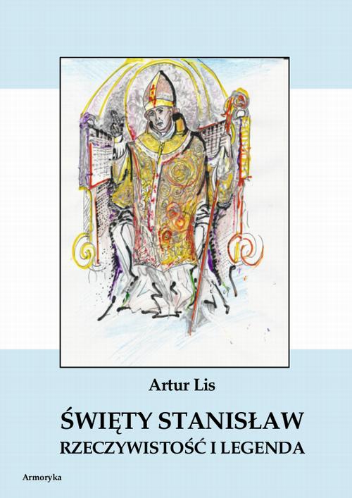 Święty Stanisław. Rzeczywistość i legenda