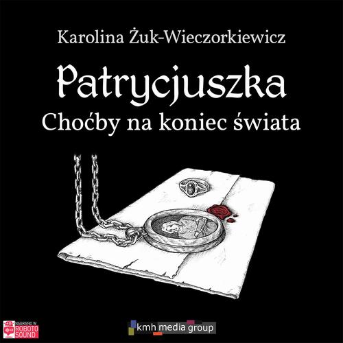 Patrycjuszka. Choćby na koniec świata