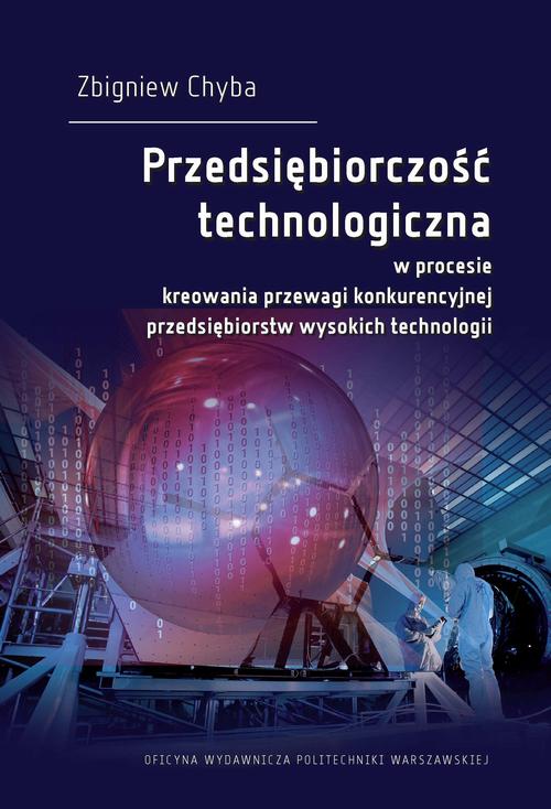 Przedsiębiorczość technologiczna w procesie kreowania przewagi konkurencyjnej przedsiębiorstw wysokich technologii