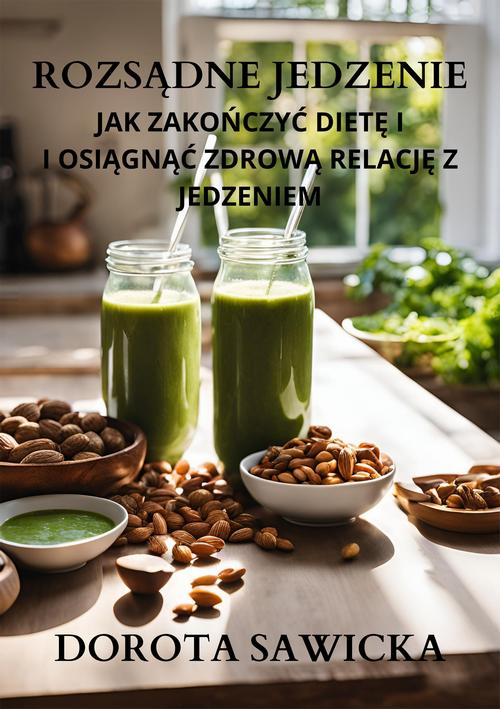 Rozsądne jedzenie jak zakończyć dietę i osiągnąć zdrową relację z jedzeniem