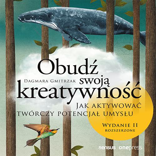 Obudź swoją kreatywność. Jak aktywować twórczy potencjał umysłu. Wydanie II rozszerzone