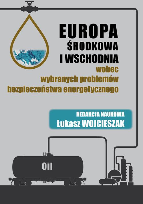 Europa Środkowa i Wschodnia wobec wybranych problemów bezpieczeństwa energetycznego