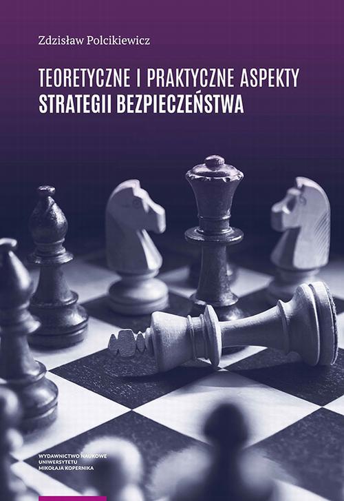 Teoretyczne i praktyczne aspekty strategii bezpieczeństwa