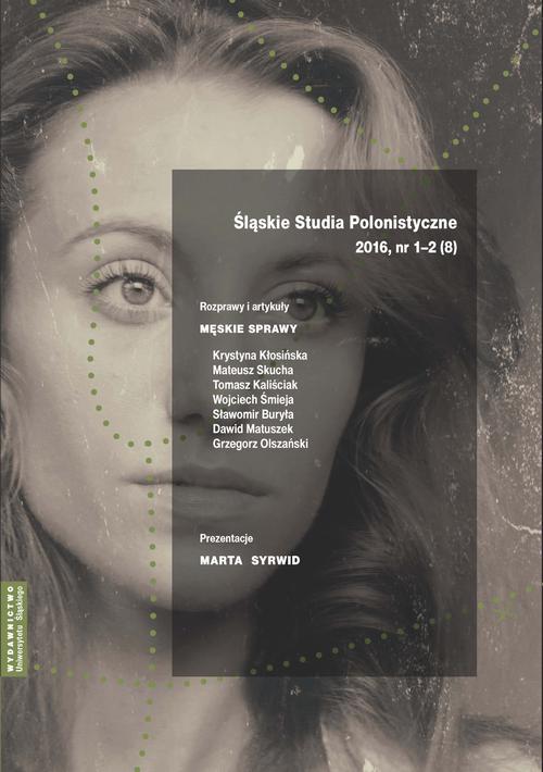 Śląskie Studia Polonistyczne 2016, nr 1–2 (8): Rozprawy i artykuły: Męskie sprawy. Prezentacje: Marta Syrwid