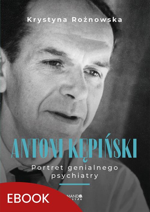 Antoni Kępiński Portret genialnego psychiatry