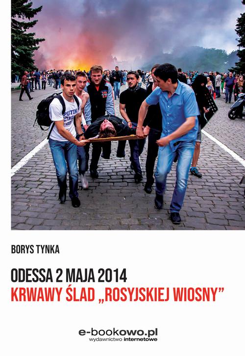 Odessa 2 maja 2014 Krwawy ślad „rosyjskiej wiosny”