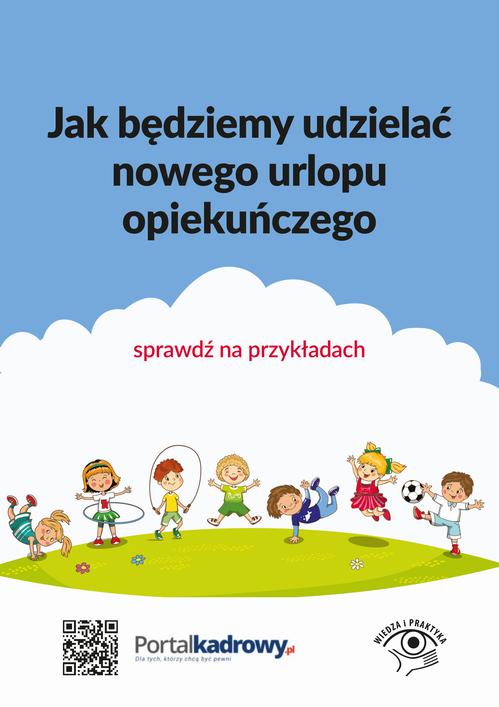 Jak będziemy udzielać nowego urlopu opiekuńczego – sprawdź na przykładach