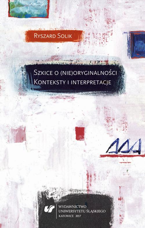 Szkice o (nie)oryginalności. Konteksty i interpretacje