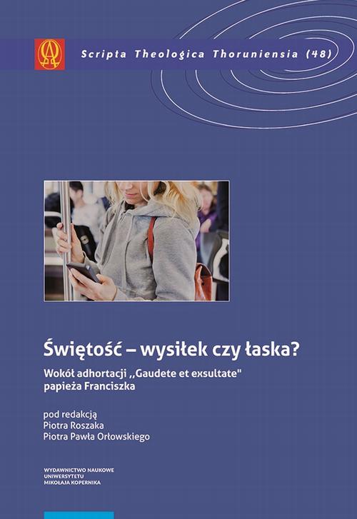 Świętość – wysiłek czy łaska? Według Adhortacji „Gaudete etexsultate” papieża Franciszka