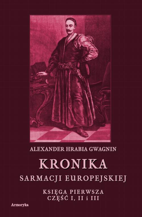 Kronika Sarmacji Europejskiej. Księga Pierwsza. Część I, II i III