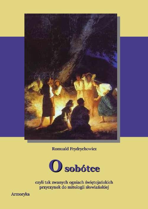 O Sobótce czyli tak zwanych ogniach świętojańskich Przyczynek do mitologii słowiańskiej