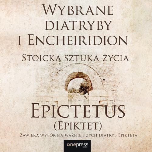 Wybrane diatryby i Encheiridion. Stoicka sztuka życia
