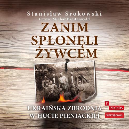 Zanim spłonęli żywcem. Ukraińska zbrodnia w Hucie Pieniackiej