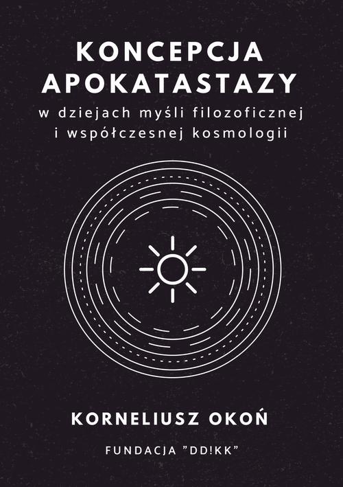 Koncepcja apokatastazy w dziejach myśli filozoficznej i współczesnej kosmologii