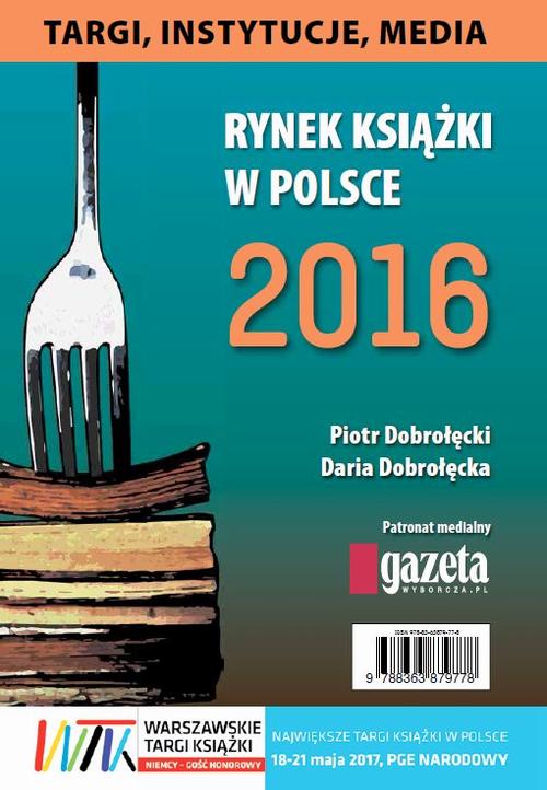 Rynek książki w Polsce 2016. Targi, instytucje, media