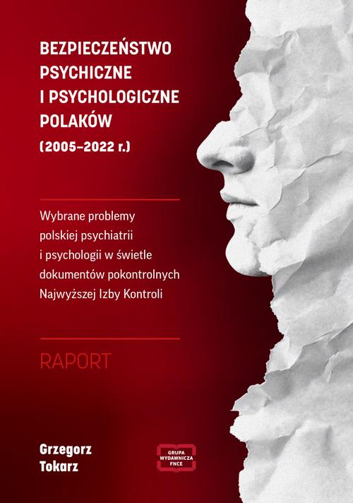 BEZPIECZEŃSTWO PSYCHICZNE I PSYCHOLOGICZNE POLAKÓW (2005 – 2022 r.) Wybrane problemy polskiej psychiatrii i psychologii w świetle dokumentów pokontrolnych Najwyższej Izby Kontroli RAPORT