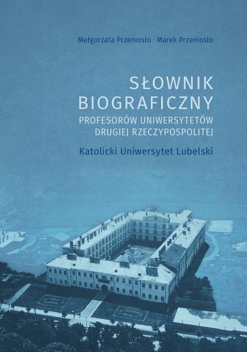 Słownik biograficzny profesorów uniwersytetów Drugiej Rzeczypospolitej. Katolicki Uniwersytet Lubelski