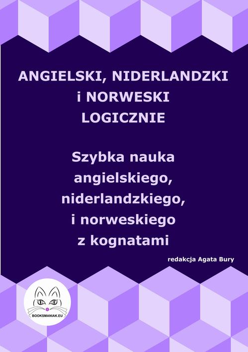 Angielski, niderlandzki i norweski logicznie. Szybka nauka angielskiego, niderlandzkiego i norweskiego z kognatami