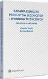 Badania kliniczne produktów leczniczych i wyrobów medycznych. Zagadnienia prawne
