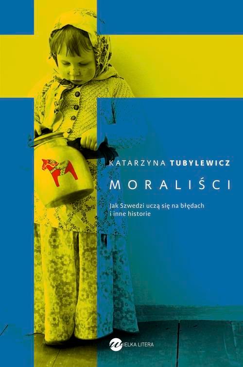 Moraliści. Jak Szwedzi uczą się na błędach i inne historie