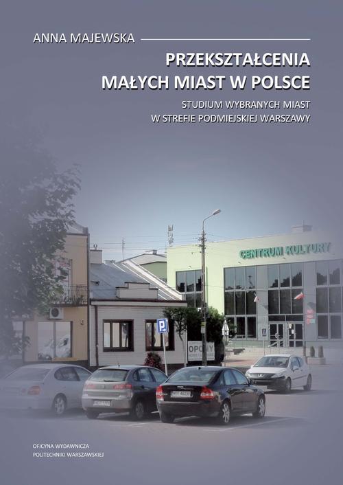 Przekształcenia małych miast w Polsce. Studium wybranych miast w strefie podmiejskiej Warszawy