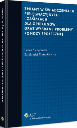 Zmiany w świadczeniach pielęgnacyjnych i zasiłkach dla opiekunów oraz wybrane problemy pomocy społecznej