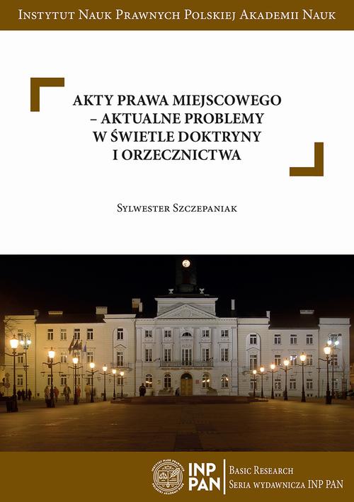 Akty prawa miejscowego – aktualne problemy w świetle doktryny i orzecznictwa