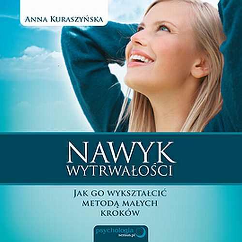 Nawyk wytrwałości. Jak go wykształcić metodą małych kroków